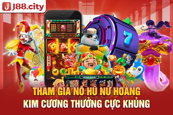 Tham gia nổ hũ nữ hoàng kim cương thưởng cực khủng